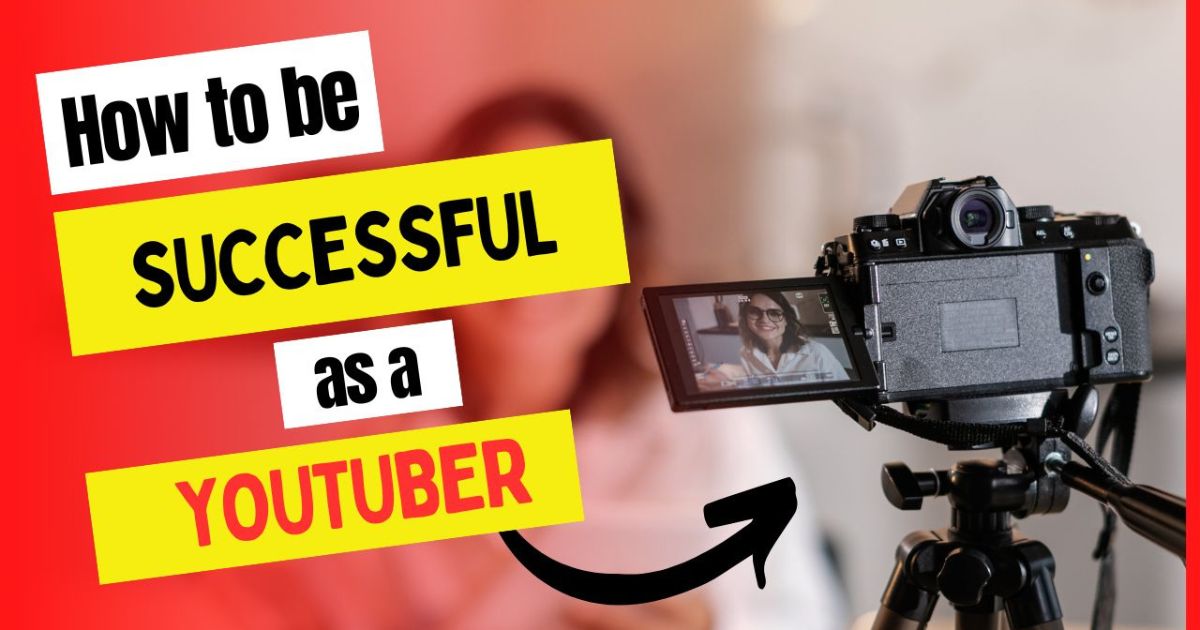 How to be Successful as a YouTuber